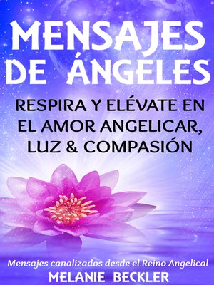 cover image of Mensajes De Ángeles, Respira y Elévate en el amor Angelicar, Luz & Compasión